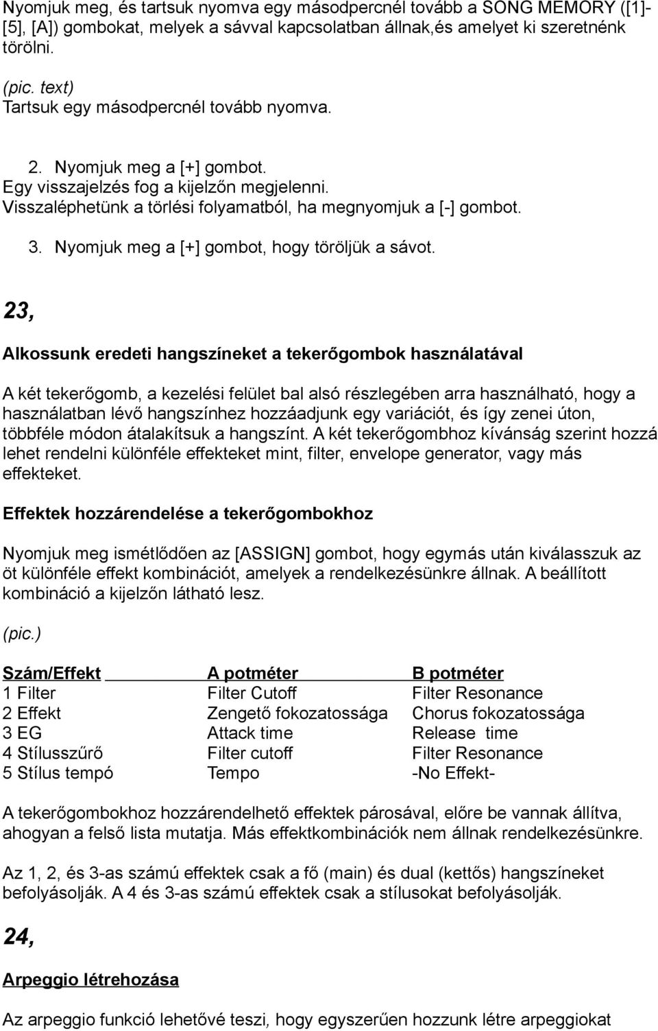 Nyomjuk meg a [+] gombot, hogy töröljük a sávot.