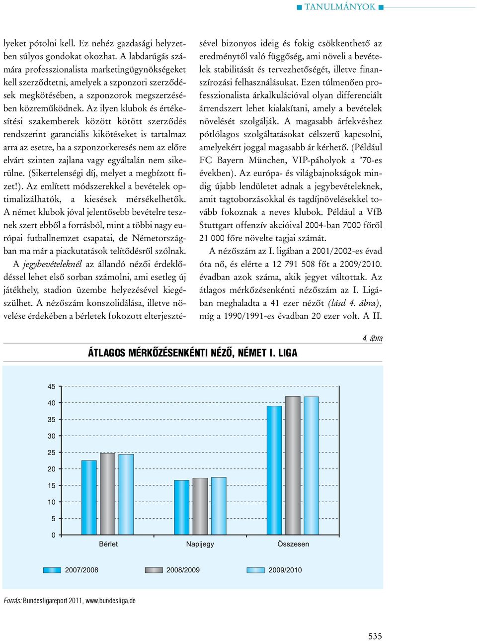 Az ilyen klubok és értékesítési szakemberek között kötött szerzõdés rendszerint garanciális kikötéseket is tartalmaz arra az esetre, ha a szponzorkeresés nem az elõre elvárt szinten zajlana vagy