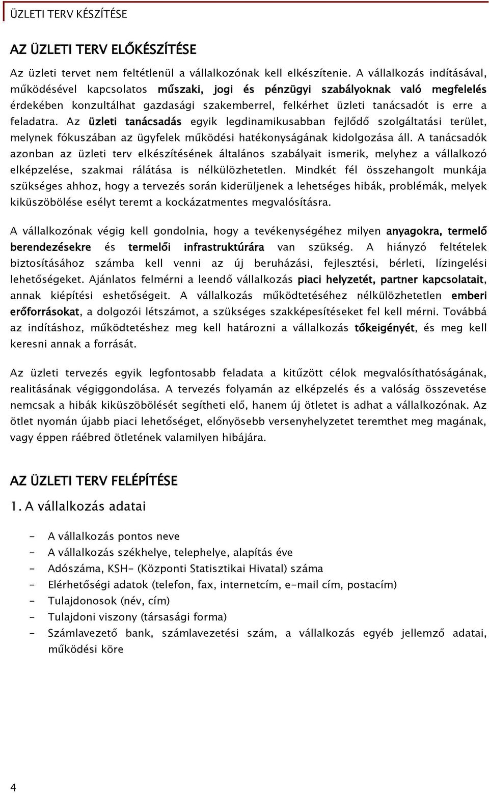 feladatra. Az üzleti tanácsadás egyik legdinamikusabban fejlődő szolgáltatási terület, melynek fókuszában az ügyfelek működési hatékonyságának kidolgozása áll.