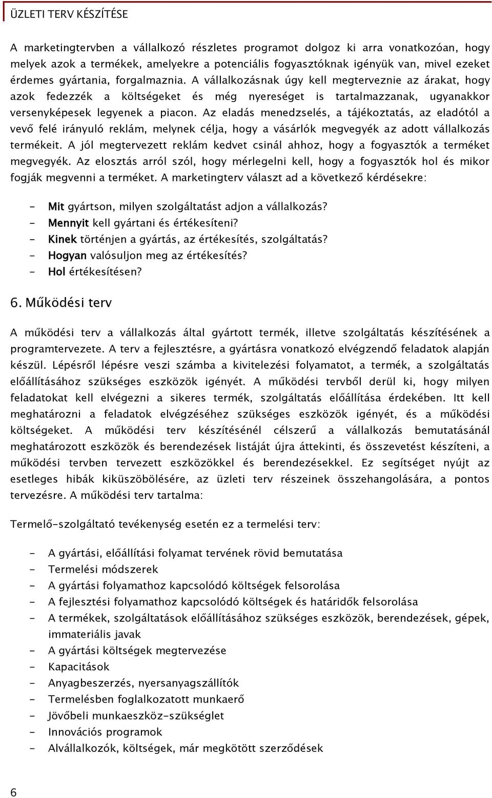 Az eladás menedzselés, a tájékoztatás, az eladótól a vevő felé irányuló reklám, melynek célja, hogy a vásárlók megvegyék az adott vállalkozás termékeit.