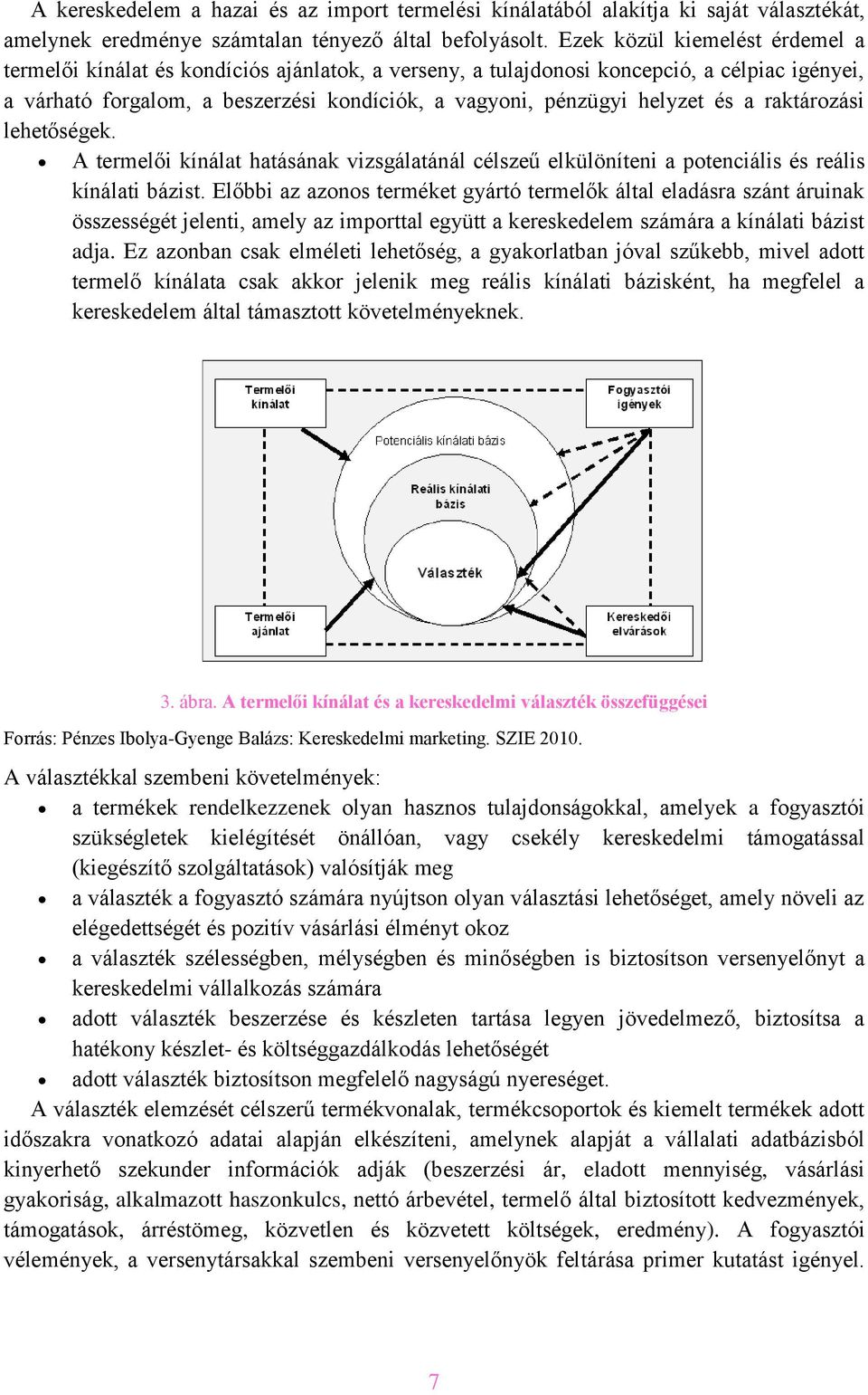 és a raktározási lehetőségek. A termelői kínálat hatásának vizsgálatánál célszeű elkülöníteni a potenciális és reális kínálati bázist.