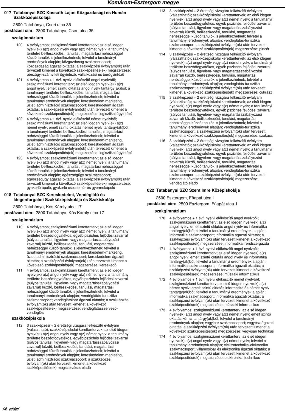 nyelvi előkészítő angol nyelvből; i kerettanterv; az első idegen nyelv(ek) a(z) angol nyelv; emelt szintű oktatás angol nyelv tantárgy(ak)ból; a tanulmányi területre beilleszkedési, tanulási,