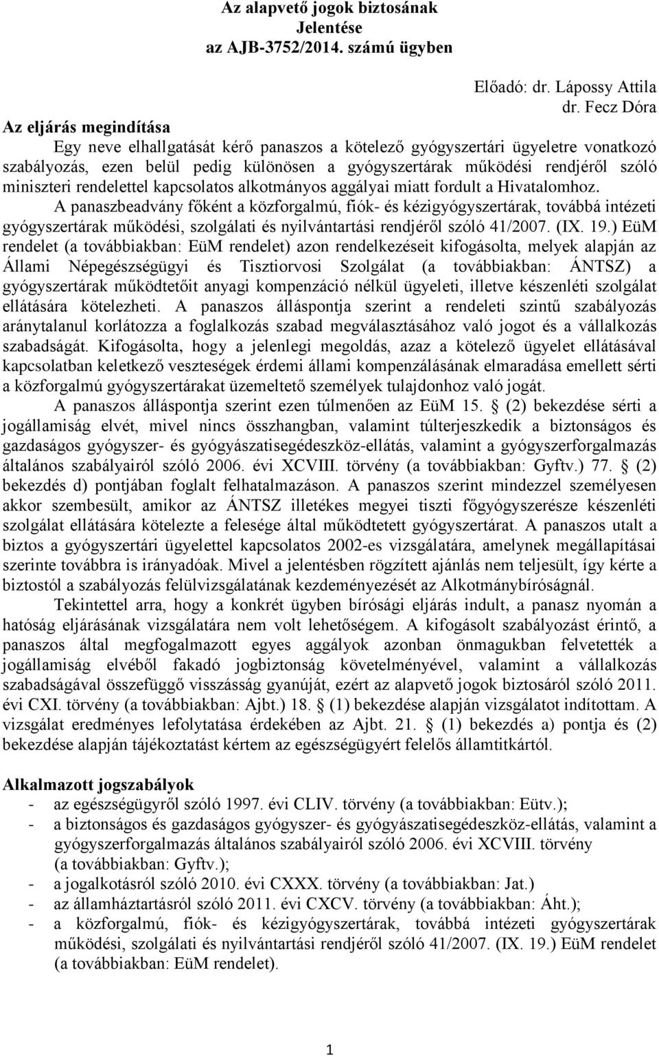 miniszteri rendelettel kapcsolatos alkotmányos aggályai miatt fordult a Hivatalomhoz.