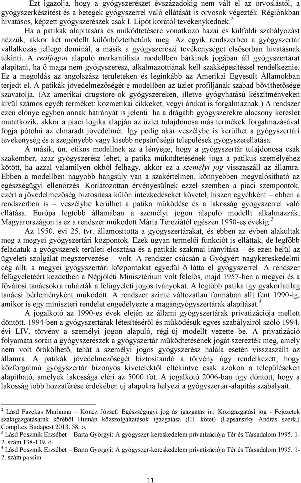 2 Ha a patikák alapítására és működtetésére vonatkozó hazai és külföldi szabályozást nézzük, akkor két modellt különböztethetünk meg.