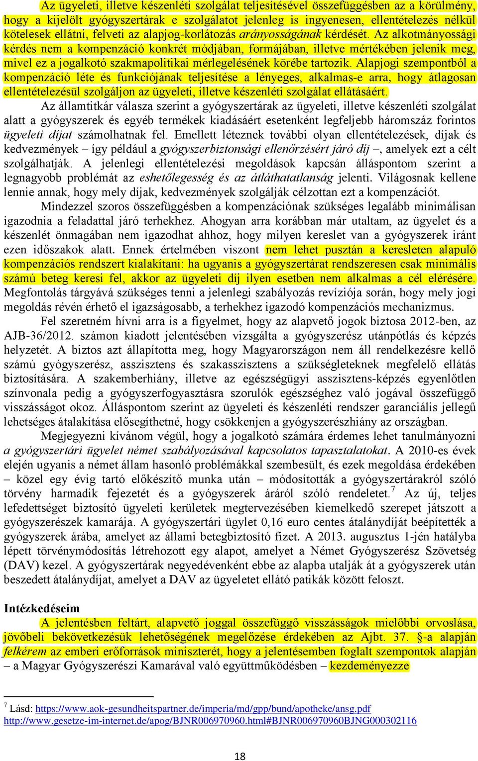 Az alkotmányossági kérdés nem a kompenzáció konkrét módjában, formájában, illetve mértékében jelenik meg, mivel ez a jogalkotó szakmapolitikai mérlegelésének körébe tartozik.