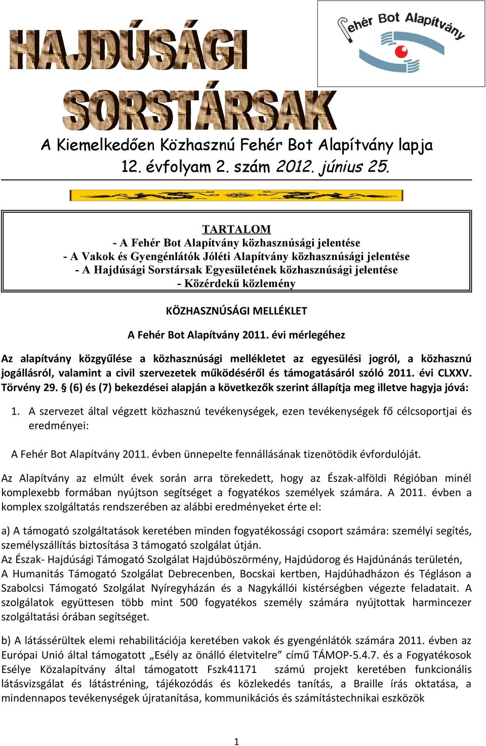 Közérdekű közlemény KÖZHASZNÚSÁGI MELLÉKLET A Fehér Bot Alapítvány 2011.