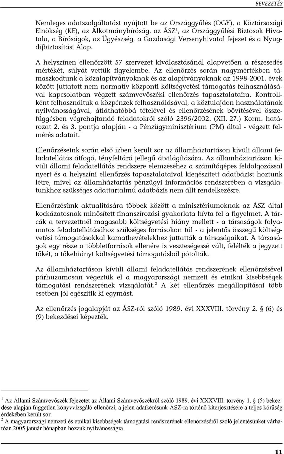 Az ellenőrzés során nagymértékben támaszkodtunk a közalapítványoknak és az alapítványoknak az 1998-2001.