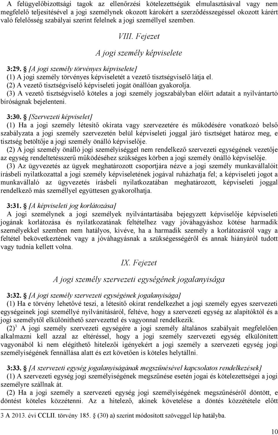 [A jogi személy törvényes képviselete] (1) A jogi személy törvényes képviseletét a vezető tisztségviselő látja el. (2) A vezető tisztségviselő képviseleti jogát önállóan gyakorolja.