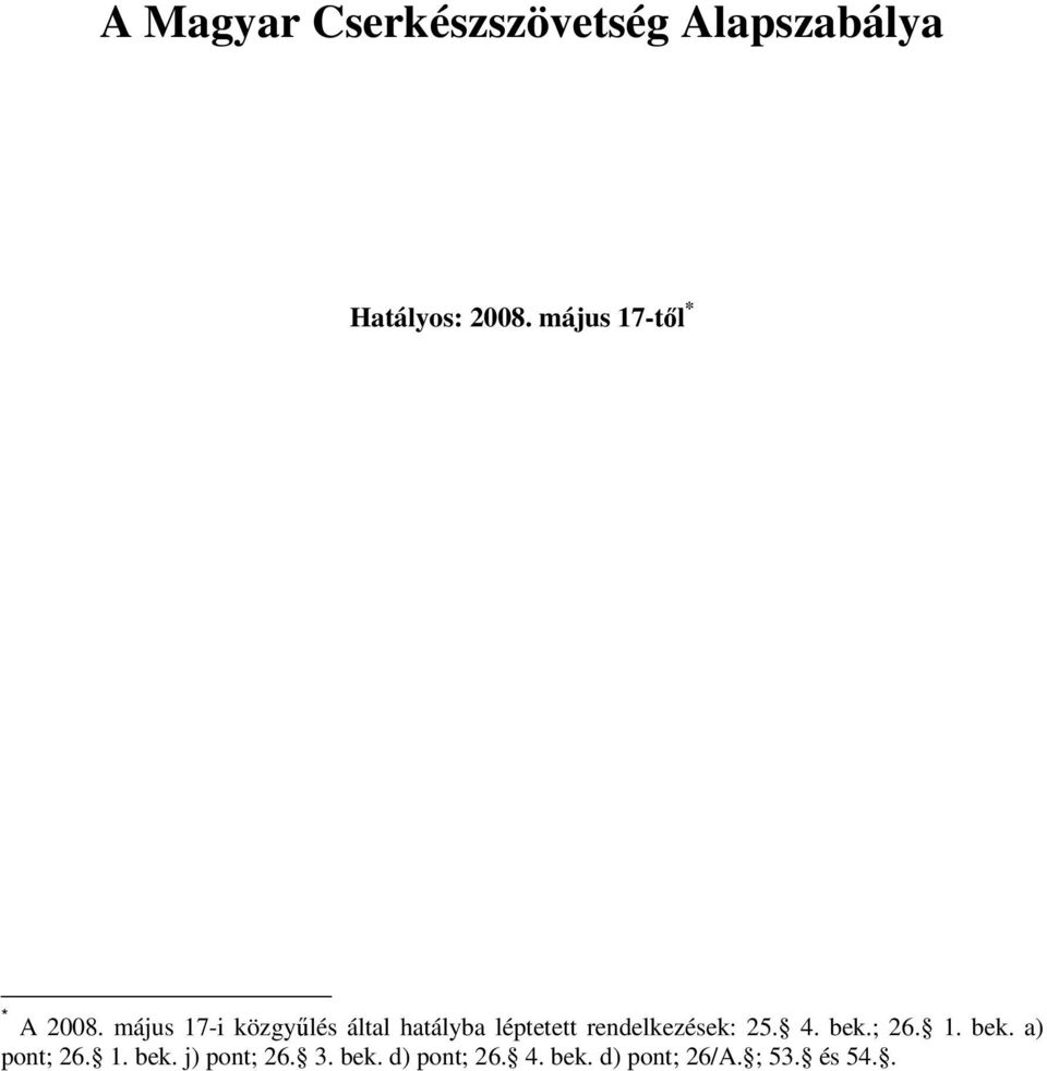 május 17-i közgyűlés által hatályba léptetett rendelkezések: 25.