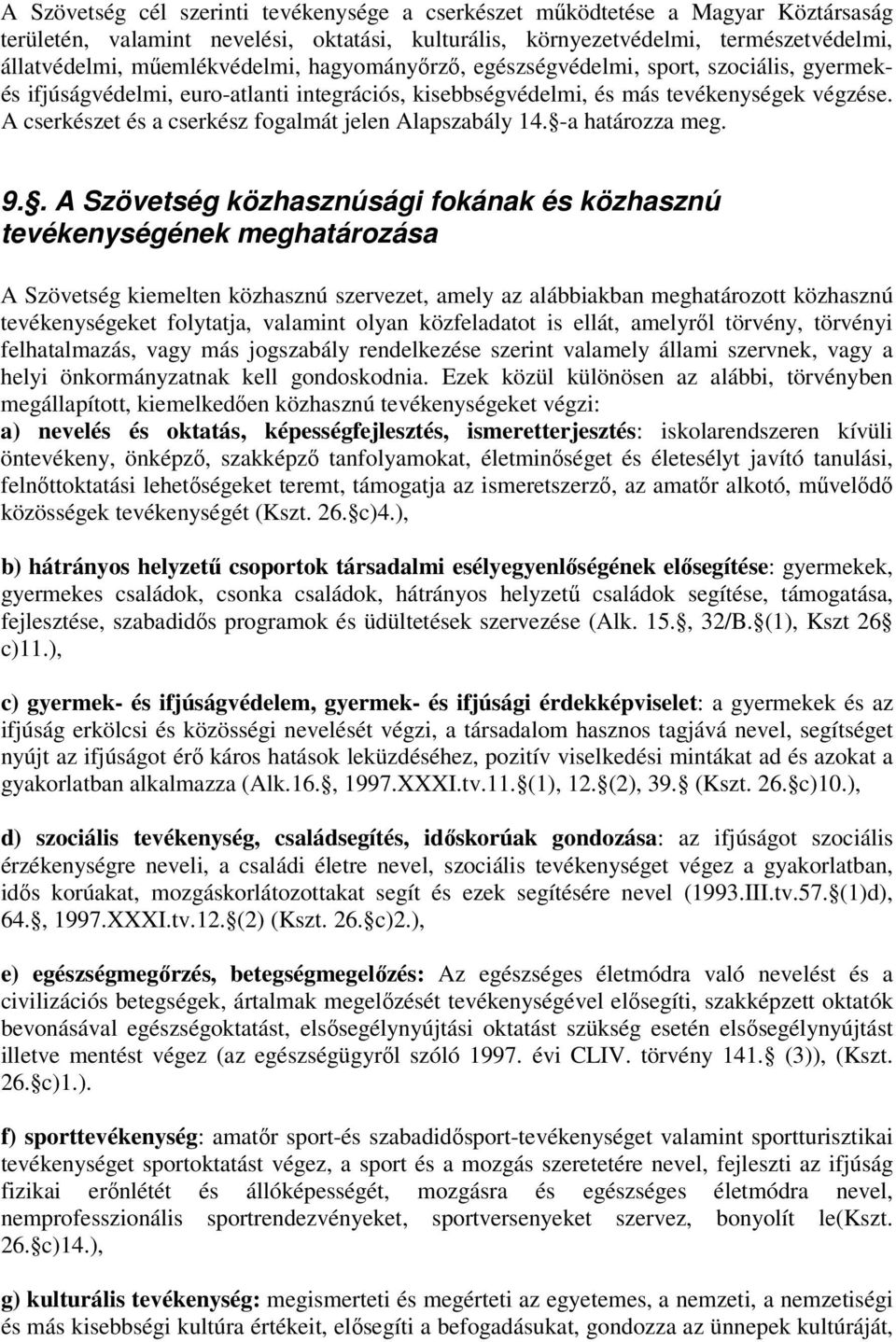 A cserkészet és a cserkész fogalmát jelen Alapszabály 14. -a határozza meg. 9.