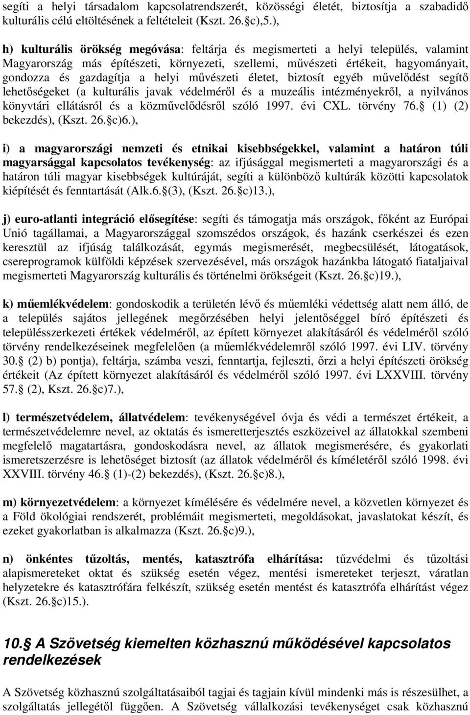 helyi művészeti életet, biztosít egyéb művelődést segítő lehetőségeket (a kulturális javak védelméről és a muzeális intézményekről, a nyilvános könyvtári ellátásról és a közművelődésről szóló 1997.