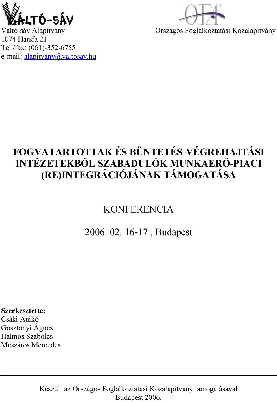 MUNKAERŐ-PIACI (RE)INTEGRÁCIÓJÁNAK TÁMOGATÁSA KONFERENCIA 2006. 02. 16-17.