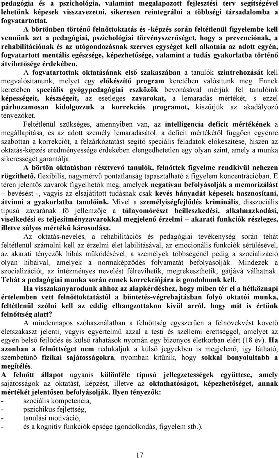 szerves egységet kell alkotnia az adott egyén, fogvatartott mentális egészsége, képezhetősége, valamint a tudás gyakorlatba történő átvihetősége érdekében.