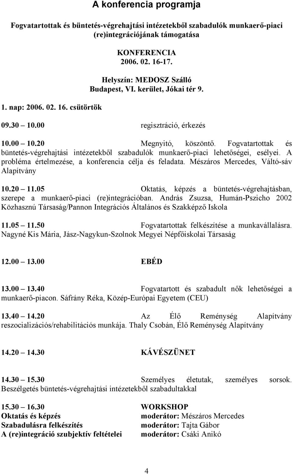 Fogvatartottak és büntetés-végrehajtási intézetekből szabadulók munkaerő-piaci lehetőségei, esélyei. A probléma értelmezése, a konferencia célja és feladata.