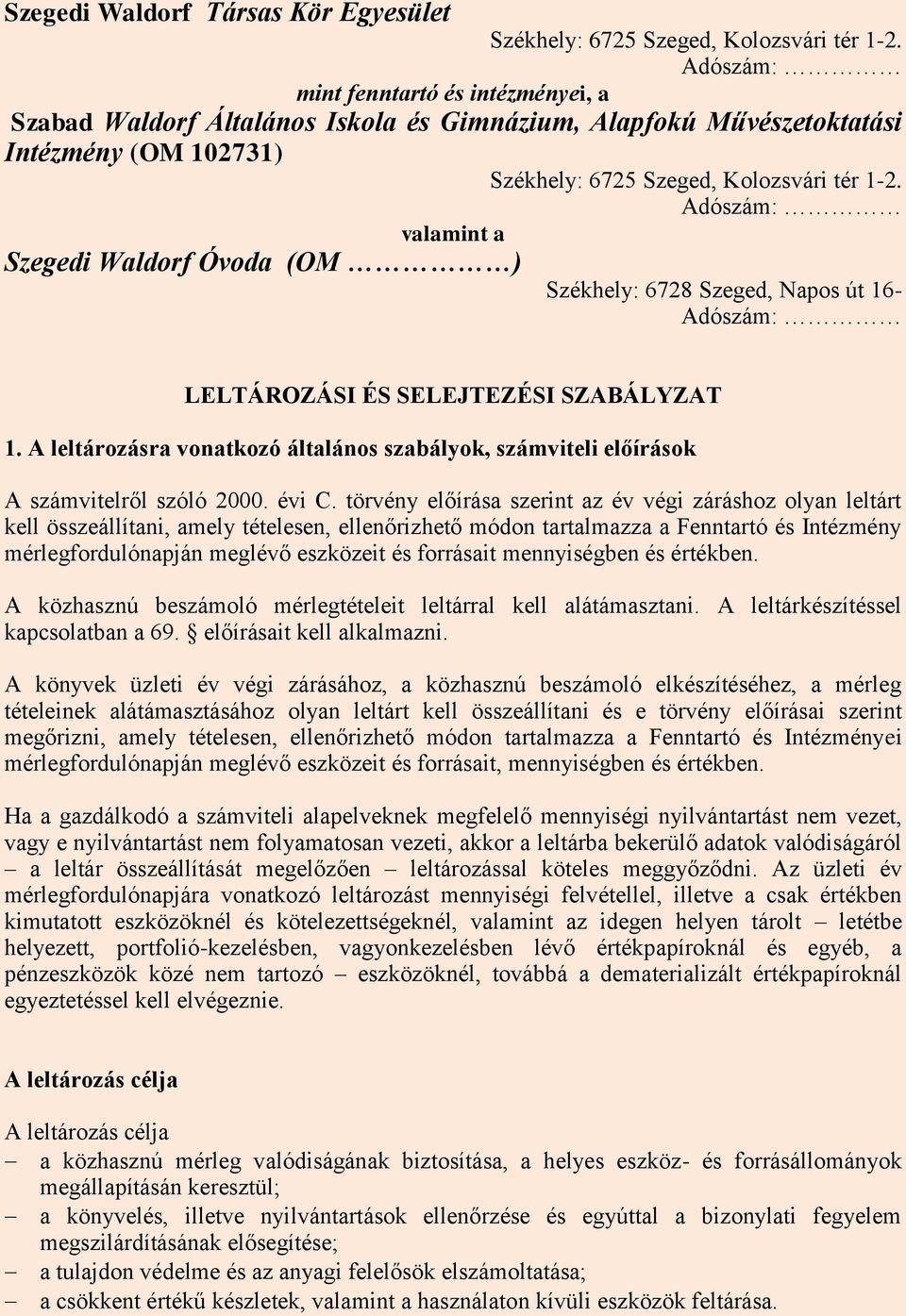 Szeged, Napos út 16- Adószám: LELTÁROZÁSI ÉS SELEJTEZÉSI SZABÁLYZAT 1. A leltározásra vonatkozó általános szabályok, számviteli előírások A számvitelről szóló 2000. évi C.