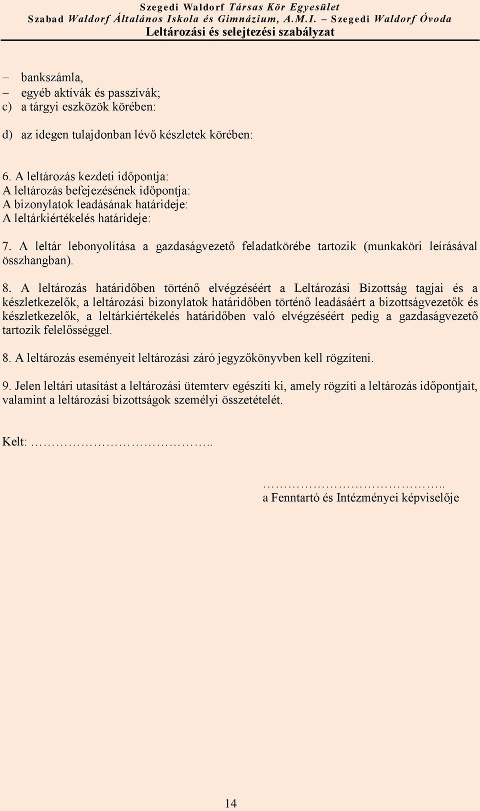 A leltár lebonyolítása a gazdaságvezető feladatkörébe tartozik (munkaköri leírásával összhangban). 8.