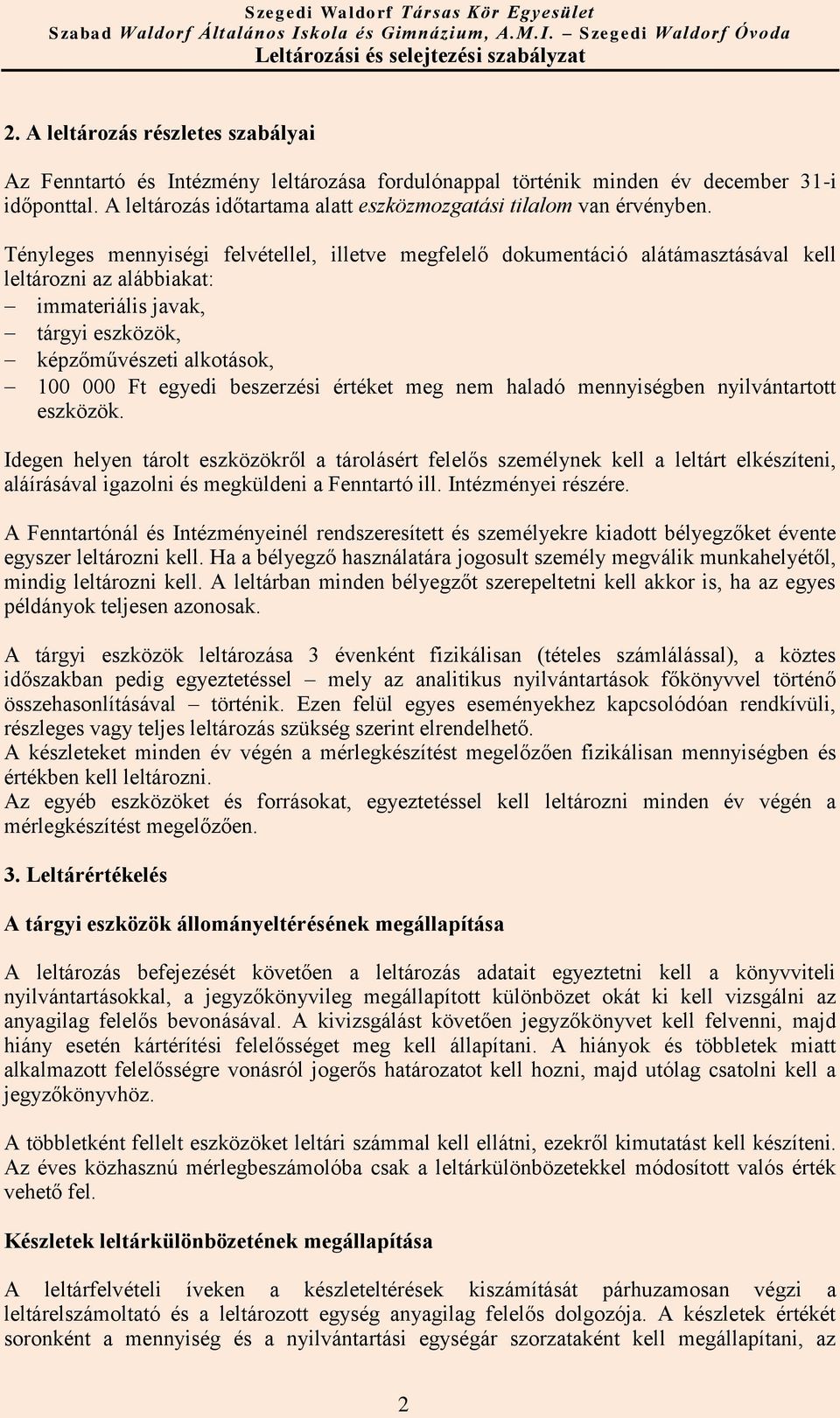 Tényleges mennyiségi felvétellel, illetve megfelelő dokumentáció alátámasztásával kell leltározni az alábbiakat: immateriális javak, tárgyi eszközök, képzőművészeti alkotások, 100 000 Ft egyedi