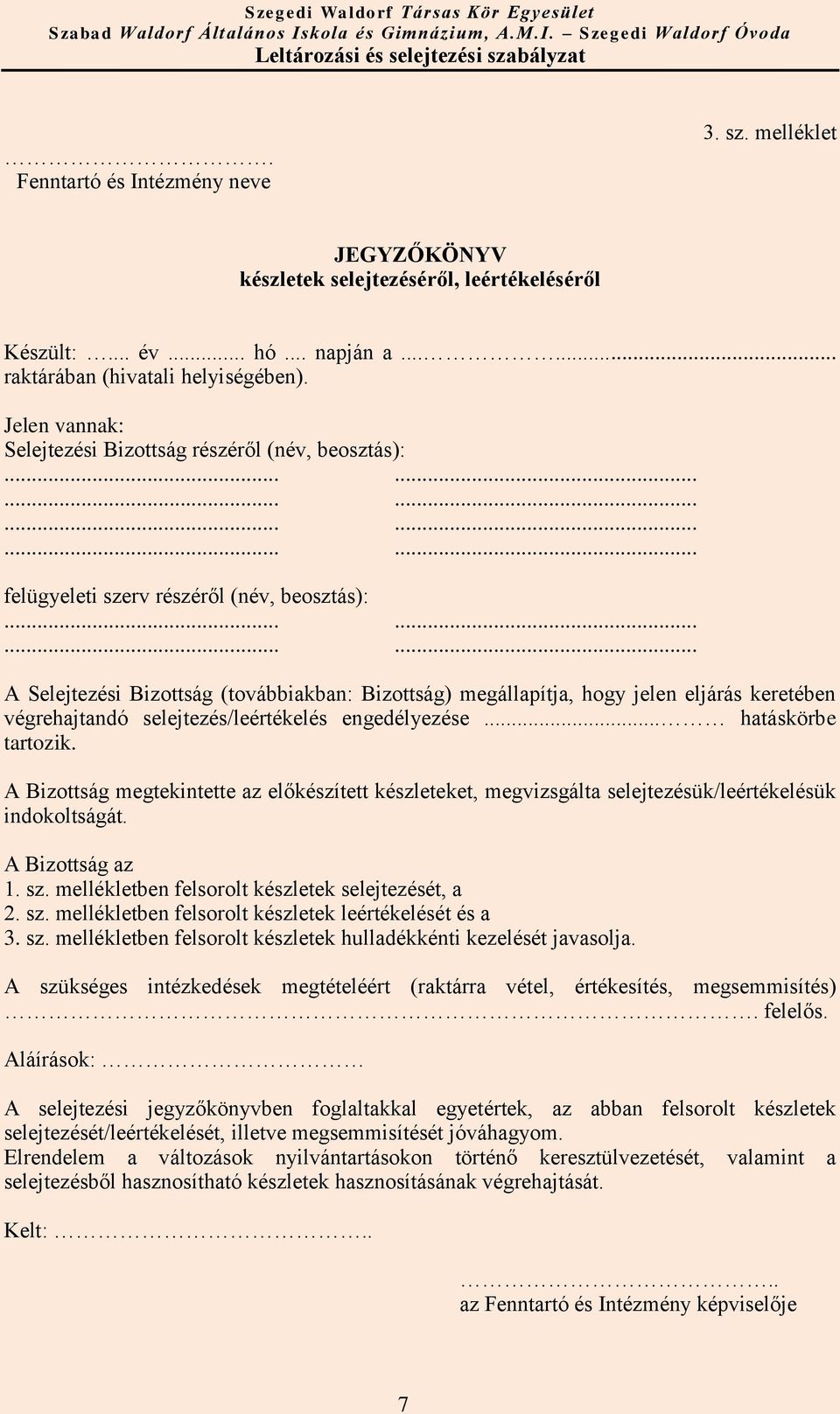 ........... A Selejtezési Bizottság (továbbiakban: Bizottság) megállapítja, hogy jelen eljárás keretében végrehajtandó selejtezés/leértékelés engedélyezése... hatáskörbe tartozik.