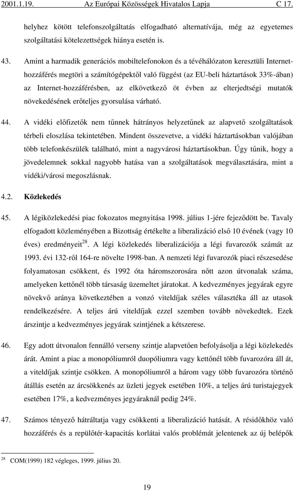 elkövetkező öt évben az elterjedtségi mutatók növekedésének erőteljes gyorsulása várható. 44.