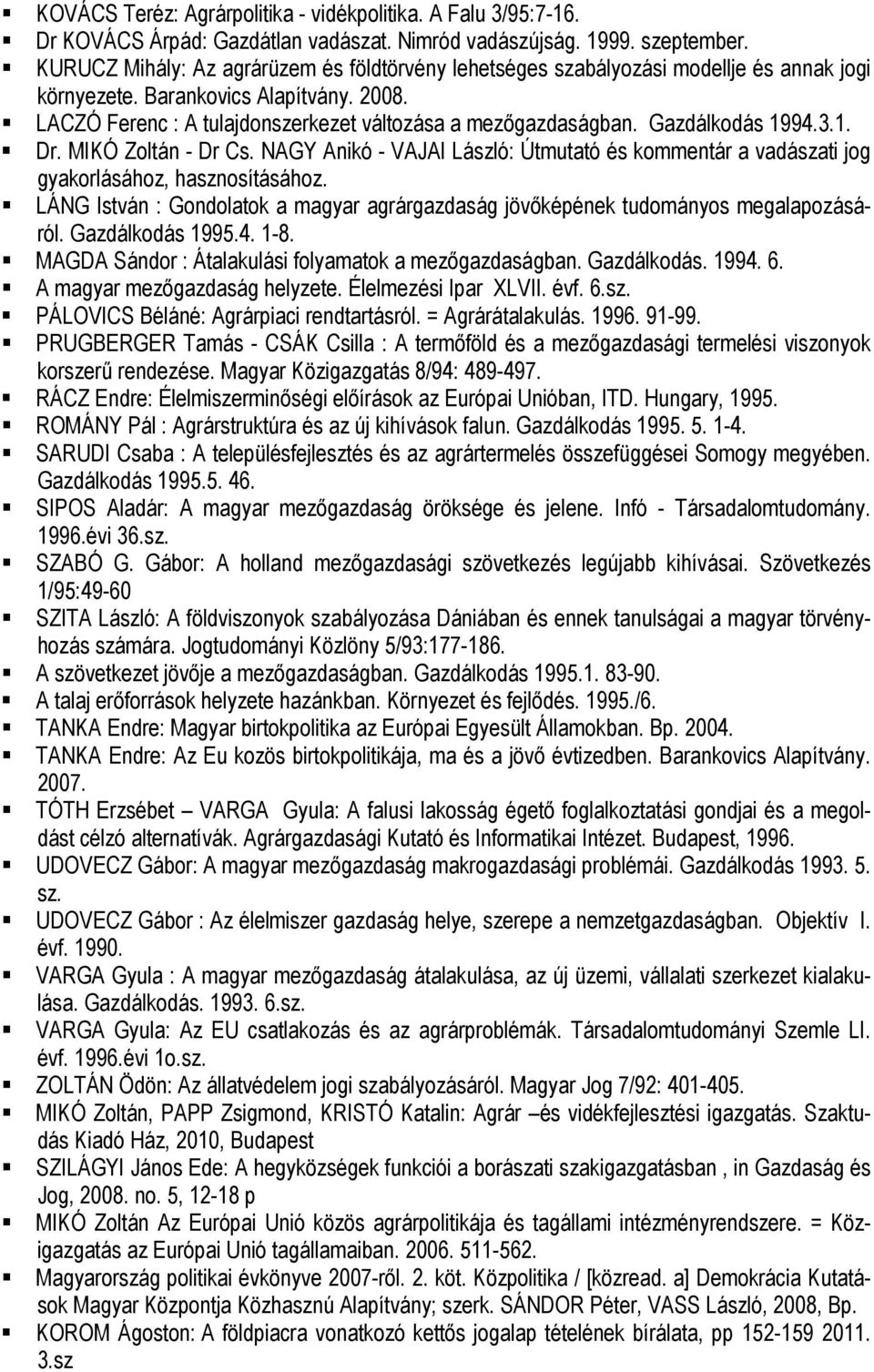 Gazdálkodás 1994.3.1. Dr. MIKÓ Zoltán - Dr Cs. NAGY Anikó - VAJAI László: Útmutató és kommentár a vadászati jog gyakorlásához, hasznosításához.