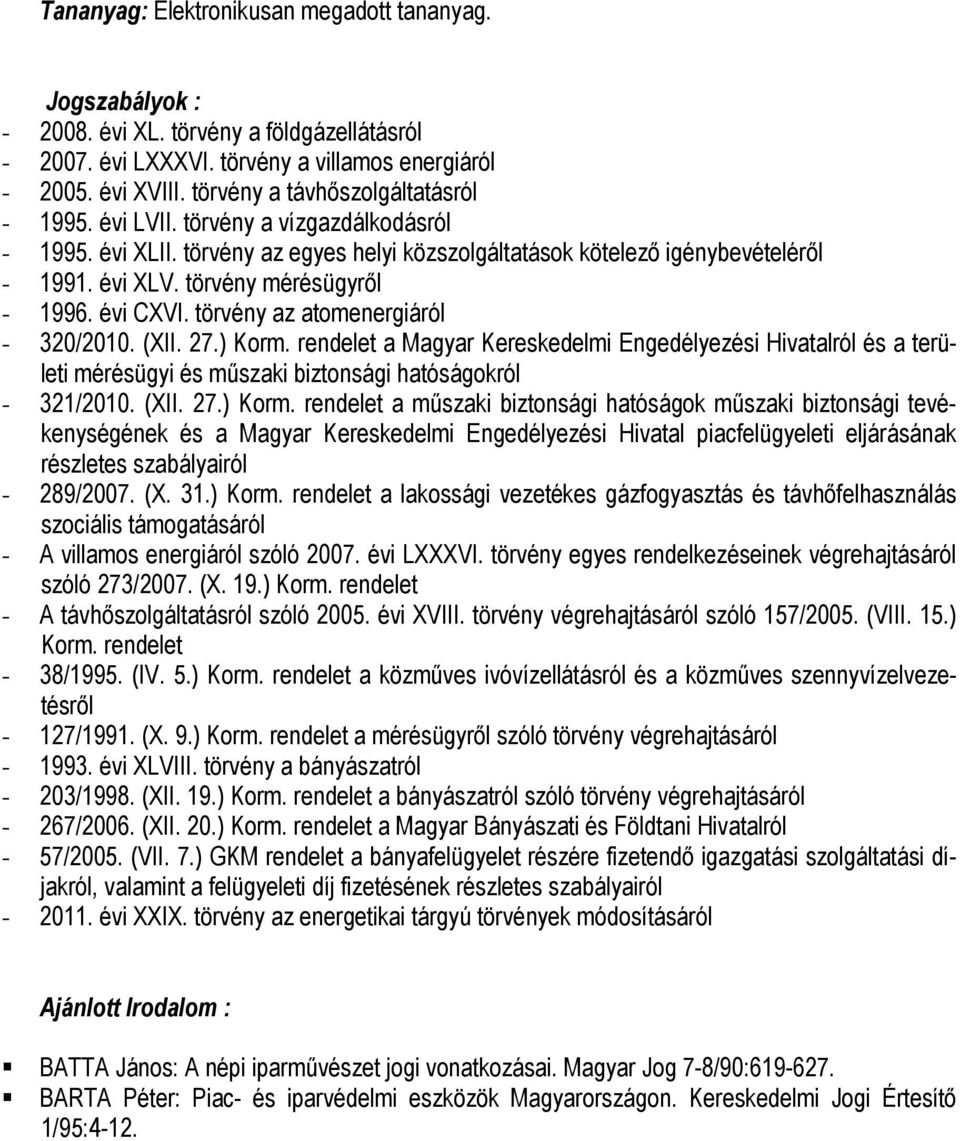 törvény mérésügyről - 1996. évi CXVI. törvény az atomenergiáról - 320/2010. (XII. 27.) Korm.
