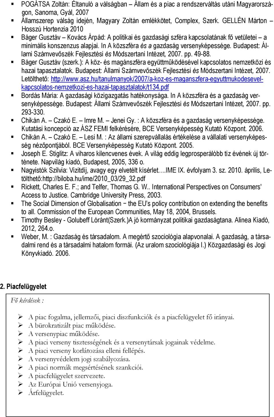 In A közszféra és a gazdaság versenyképessége. Budapest: Állami Számvevőszék Fejlesztési és Módszertani Intézet, 2007. pp. 49-88. Báger Gusztáv (szerk.