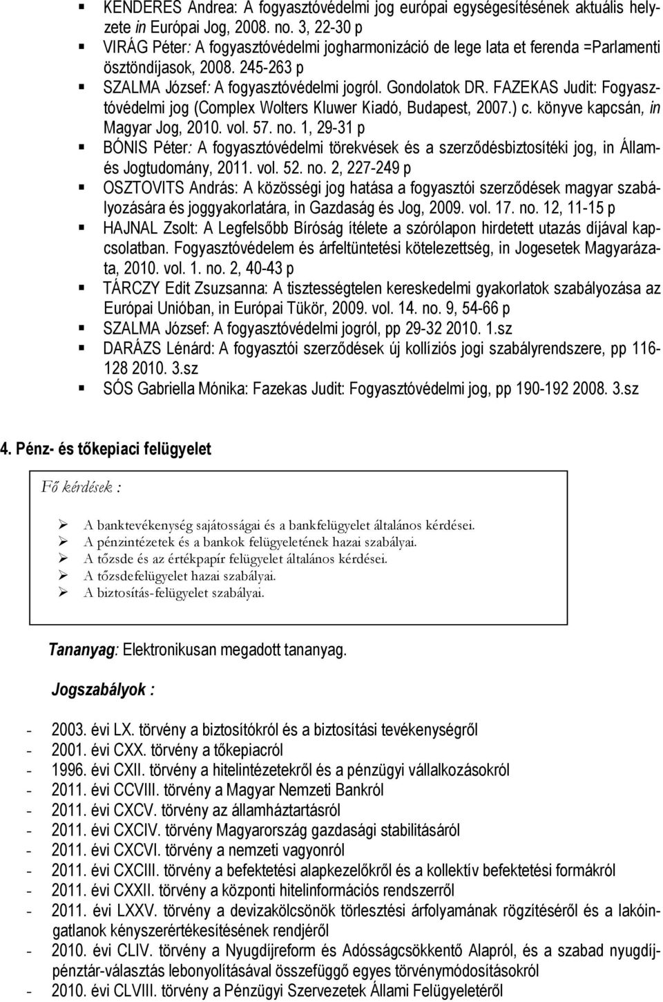 FAZEKAS Judit: Fogyasztóvédelmi jog (Complex Wolters Kluwer Kiadó, Budapest, 2007.) c. könyve kapcsán, in Magyar Jog, 2010. vol. 57. no.