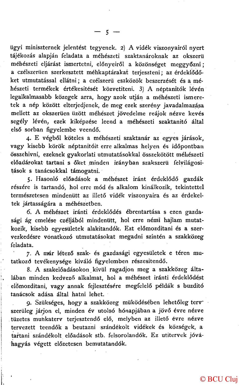 méhkaptárakat terjeszteni; az érdeklődőket útmutatással ellátni; a czélszerü eszközök beszerzését és a méhészeti termékek értékesítését közvetiteni.