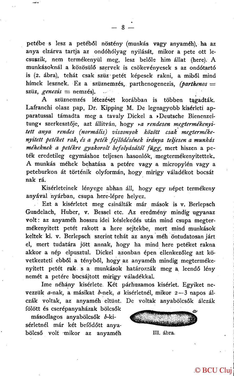 Ez a szűznemzés, parthenogenezis, (parthenos = szűz, genezis nemzés)...- ' A szűznemzés létezését korábban is többen tagadták. Lafranchi olasz pap, Dr. Kipping M.