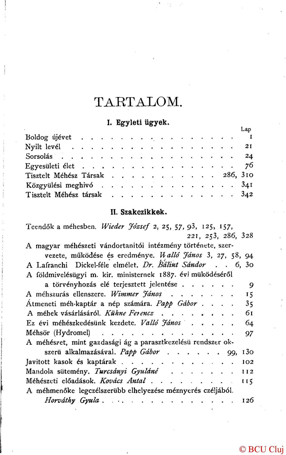 Halld János 3, 27, 58, 94 A Lafranchi Dickel-féle elmélet. Dr. Bálint Sándor.. 6, 3o A földmivelésügyi m. kir. ministernek 1887.