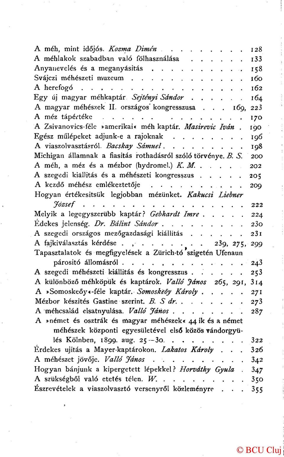 II. országos' kongresszusa... 169, 223 A méz tápértéke 170 A Zsivanovics-féle»amerikai«méh kaptár. Masirevic Iván. 190 Egész műlépeket adjunk-e a rajoknak 196 A viaszolvasztásról.