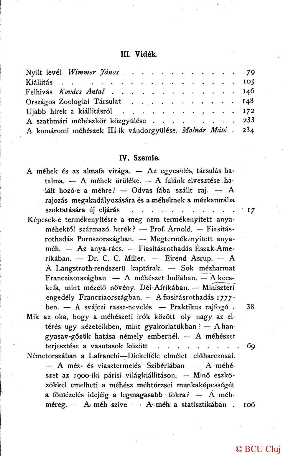 A fulánk elvesztése halált hozó-e a méhre? Odvas fába szállt raj. A rajozás megakadályozására és améheknek a mézkamrába szoktatására új eljárás.