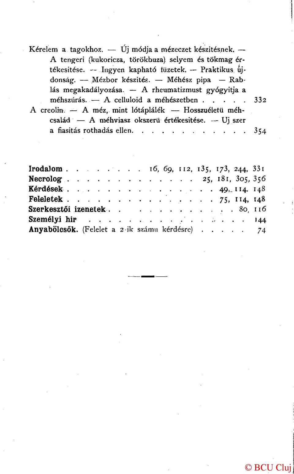 A méz, mint lótáplálék Hosszuéletü méhcsalád A méhviasz okszerű értékesítése. Uj szer a fiasitás rothadás ellen 354 Irodalom.