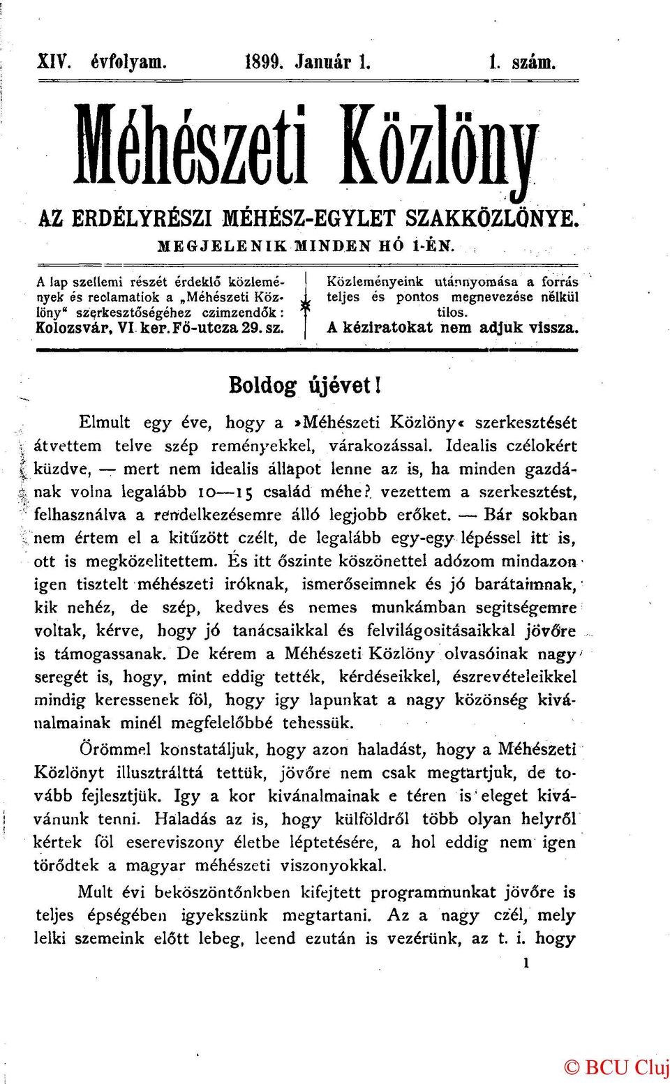 Kolozsvár, VI kep. Fö-uteza 29. sz. A kéziratokat nem adjuk vissza. Boldog újévet I Elmúlt egy éve, hogy a»méhészeti Közlöny* szerkesztését átvettem telve szép reményekkel, várakozással.