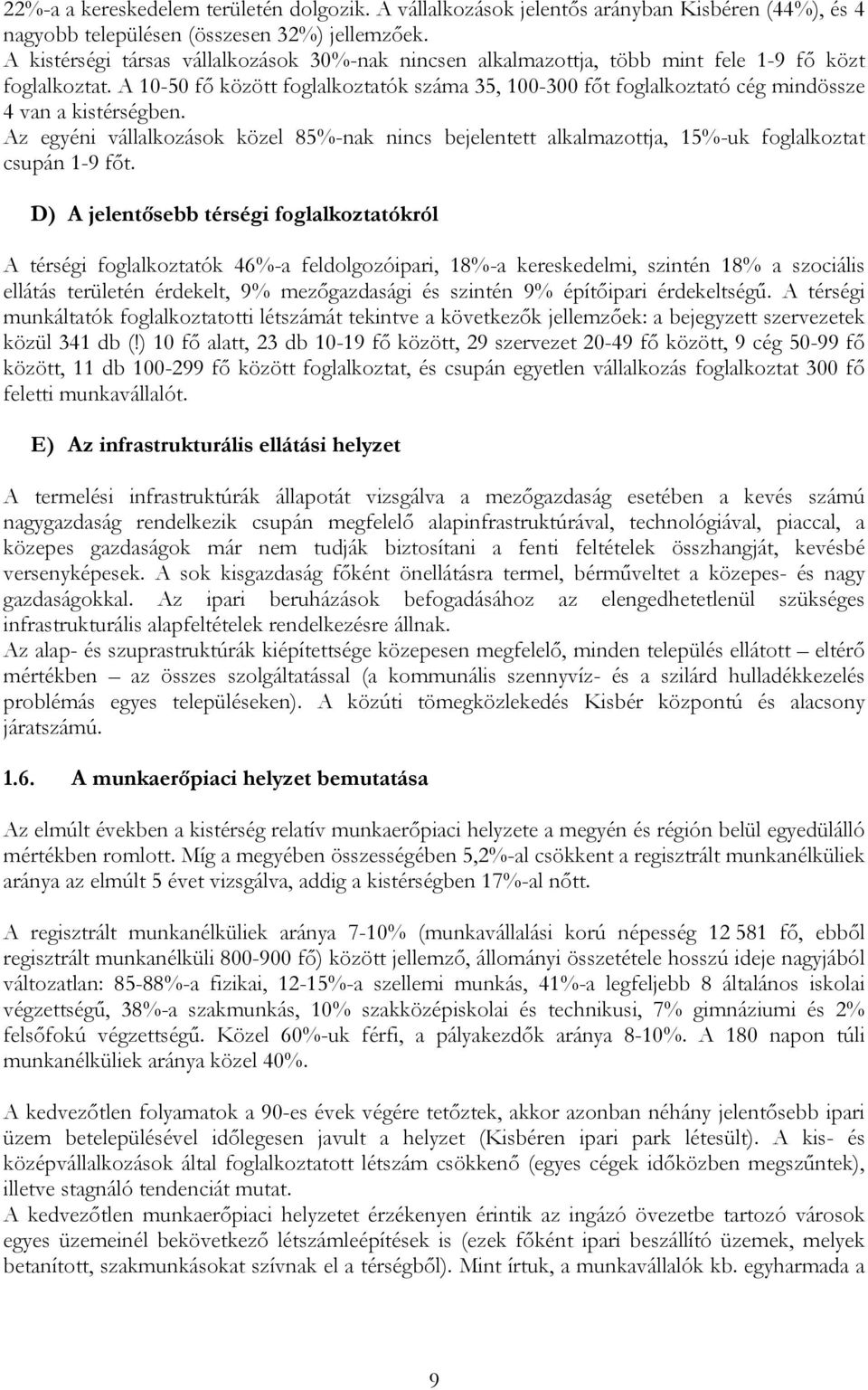 A 10-50 fő között foglalkoztatók száma 35, 100-300 főt foglalkoztató cég mindössze 4 van a kistérségben.