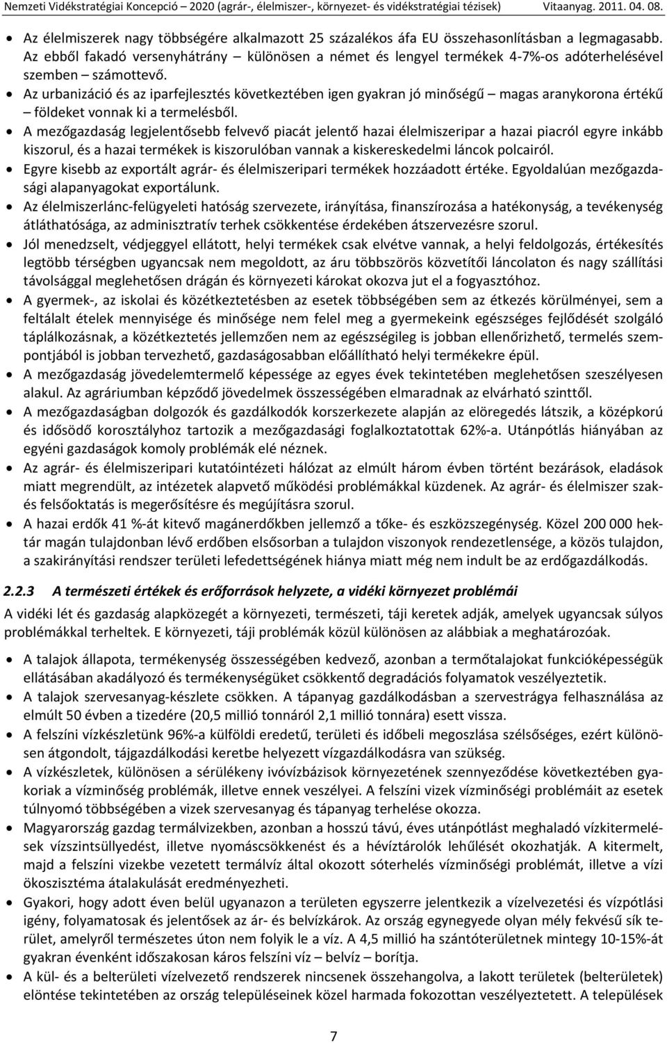 Az urbanizáció és az iparfejlesztés következtében igen gyakran jó minőségű magas aranykorona értékű földeket vonnak ki a termelésből.