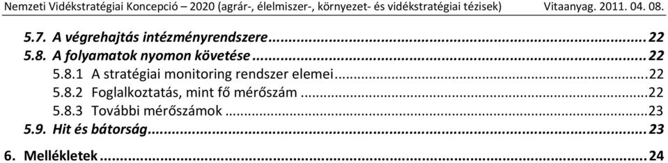 1 A stratégiai monitoring rendszer elemei...22 5.8.