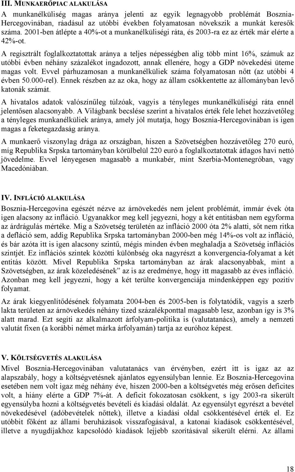 A regisztrált foglalkoztatottak aránya a teljes népességben alig több mint 16%, számuk az utóbbi évben néhány százalékot ingadozott, annak ellenére, hogy a GDP növekedési üteme magas volt.