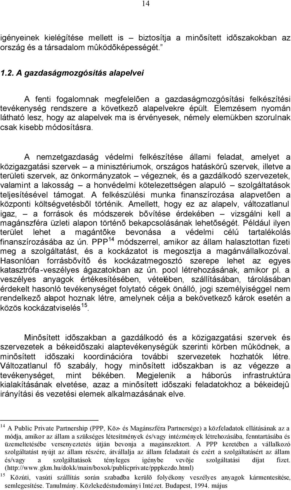 Elemzésem nyomán látható lesz, hogy az alapelvek ma is érvényesek, némely elemükben szorulnak csak kisebb módosításra.