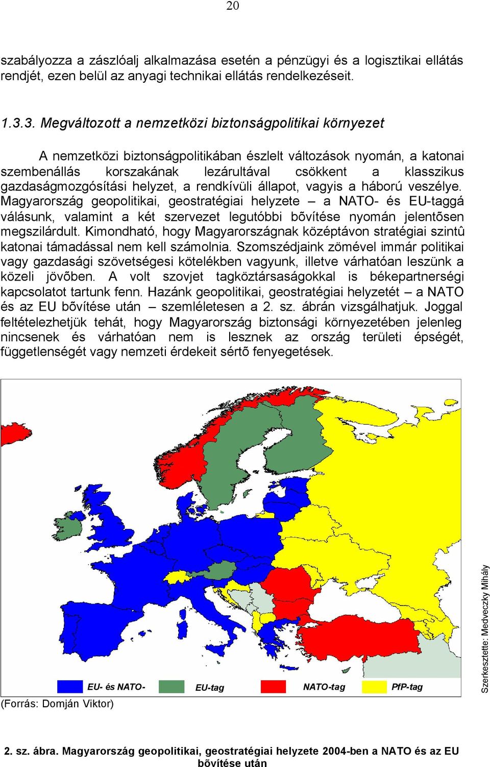 gazdaságmozgósítási helyzet, a rendkívüli állapot, vagyis a háború veszélye.