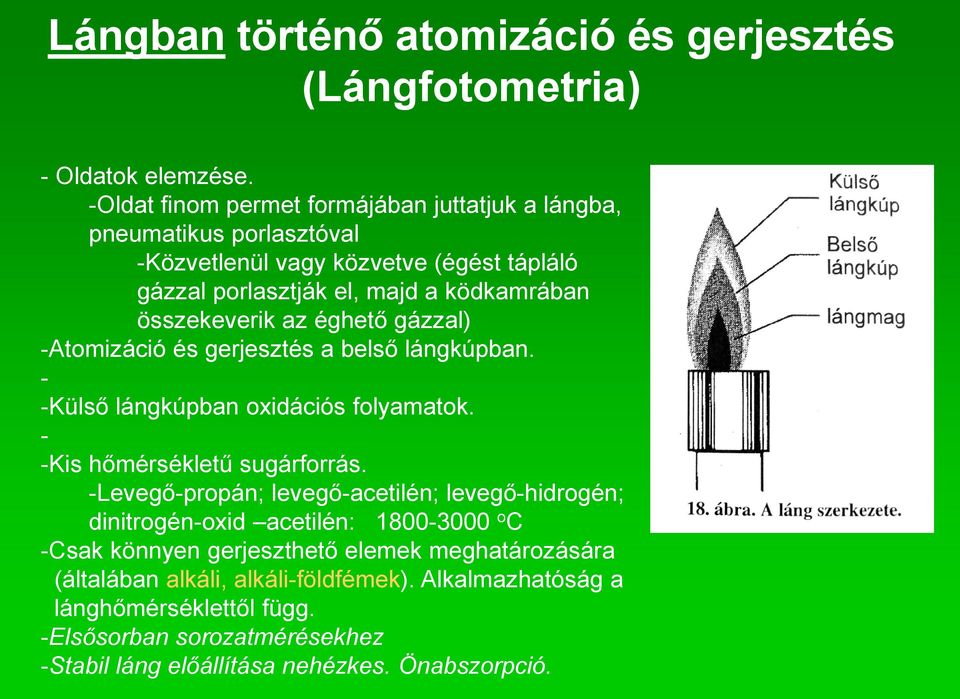 az éghető gázzal) -Atomizáció és gerjesztés a belső lángkúpban. - -Külső lángkúpban oxidációs folyamatok. - -Kis hőmérsékletű sugárforrás.