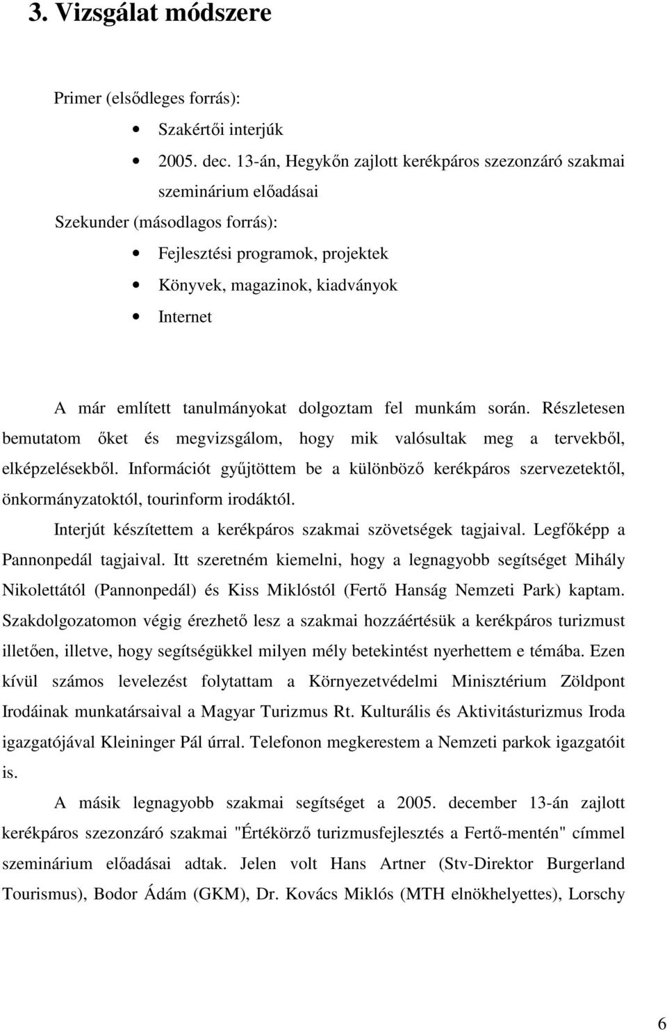 tanulmányokat dolgoztam fel munkám során. Részletesen bemutatom ıket és megvizsgálom, hogy mik valósultak meg a tervekbıl, elképzelésekbıl.