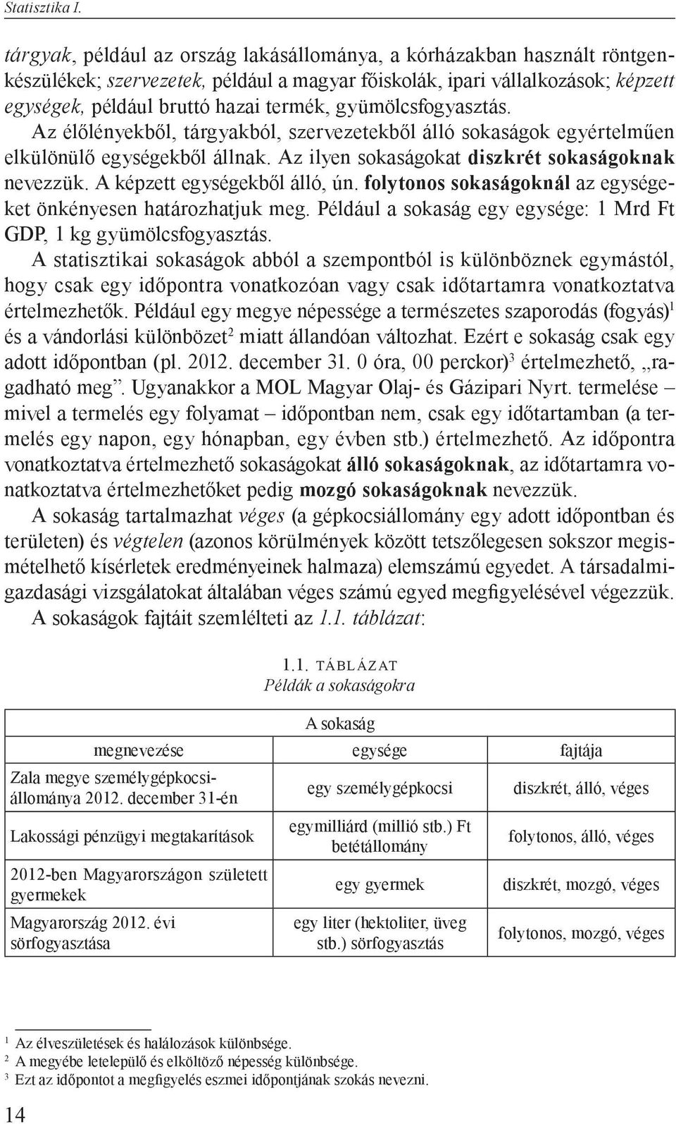 gyümölcsfogyasztás. Az élőlényekből, tárgyakból, szervezetekből álló sokaságok egyértelműen elkülönülő egységekből állnak. Az ilyen sokaságokat diszkrét sokaságoknak nevezzük.