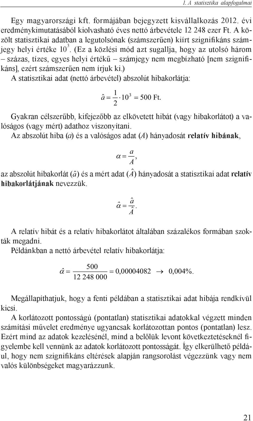 (Ez a közlési mód azt sugallja, hogy az utolsó három százas, tízes, egyes helyi értékű számjegy nem megbízható [nem szignifikáns], ezért számszerűen nem írjuk ki.