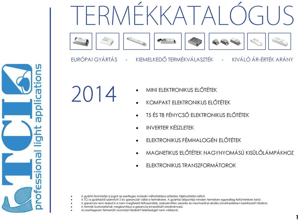 A TCI a gyártástól számított 2 év garanciát vállal a termékeire. A gyártás időpontja minden terméken egyedileg feltüntetésre kerül.