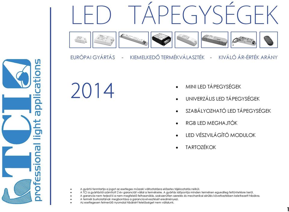 A TCI a gyártástól számított 2 év garanciát vállal a termékeire. A gyártás időpontja minden terméken egyedileg feltüntetésre kerül.