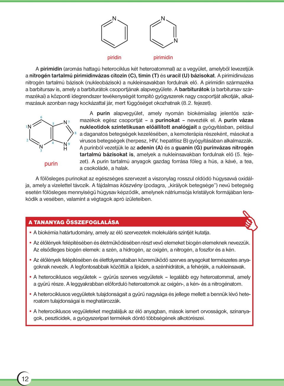 A barbiturátok (a barbitursav származékai) a központi idegrendszer tevékenységét tompító gyógyszerek nagy csoportját alkotják, alkalmazásuk azonban nagy kockázattal jár, mert függőséget okozhatnak (8.