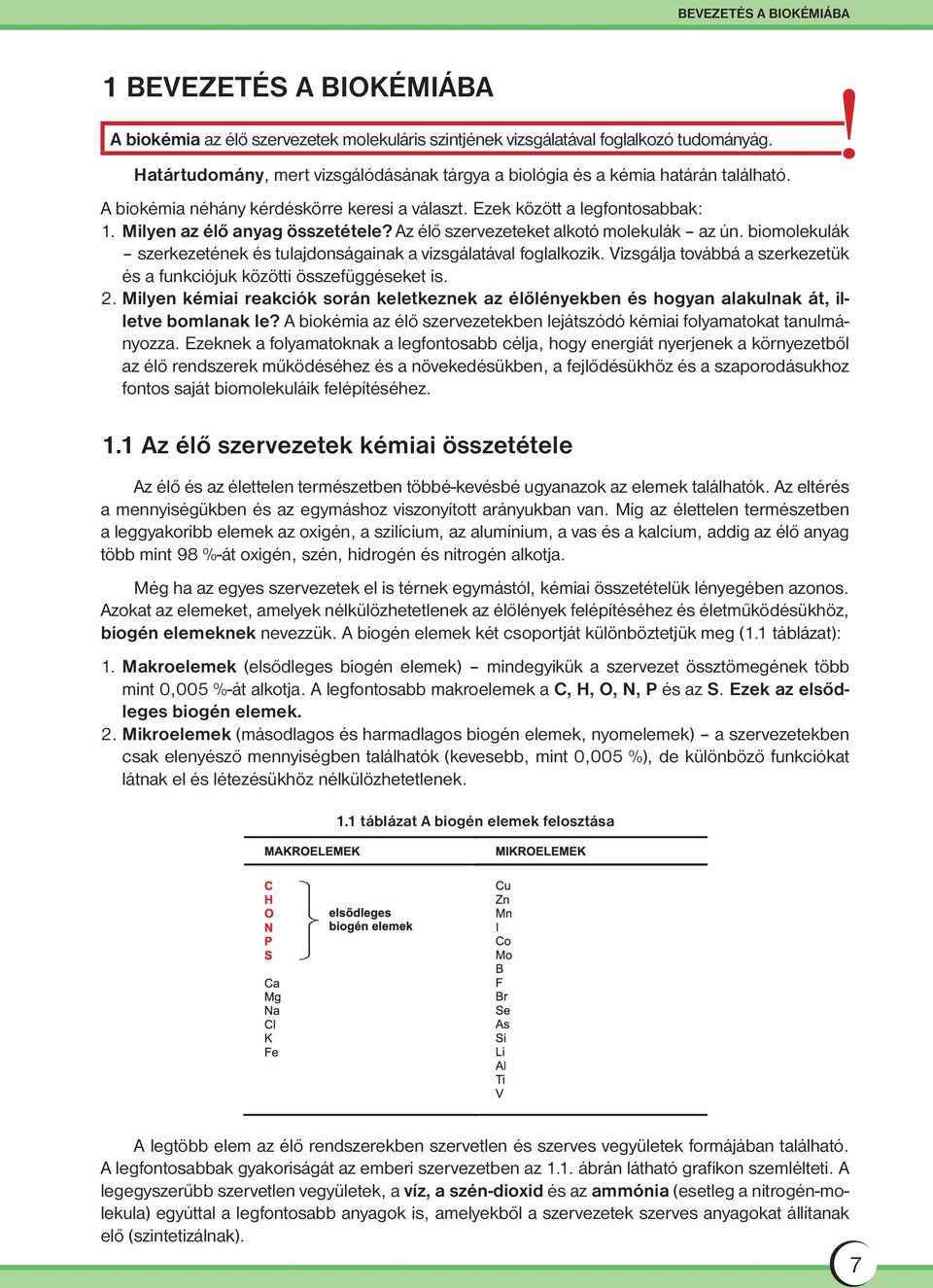 Az élő szervezeteket alkotó molekulák az ún. biomolekulák szerkezetének és tulajdonságainak a vizsgálatával foglalkozik. Vizsgálja továbbá a szerkezetük és a funkciójuk közötti összefüggéseket is. 2.