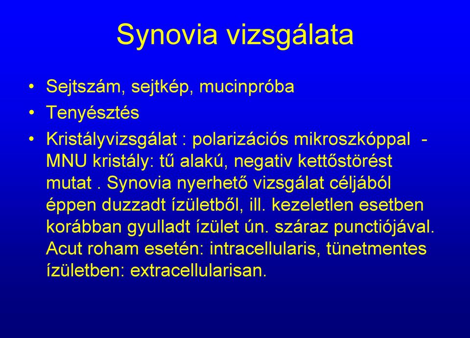 Synovia nyerhető vizsgálat céljából éppen duzzadt ízületből, ill.