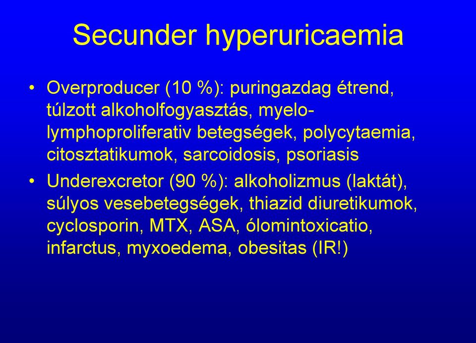 sarcoidosis, psoriasis Underexcretor (90 %): alkoholizmus (laktát), súlyos